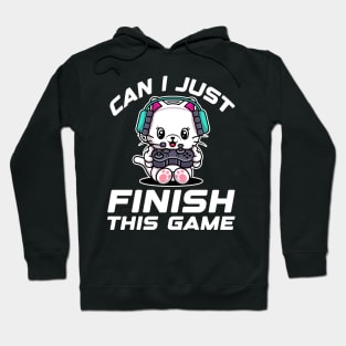 Can I just finish this game. Funny Gamer Gift Idea Hoodie